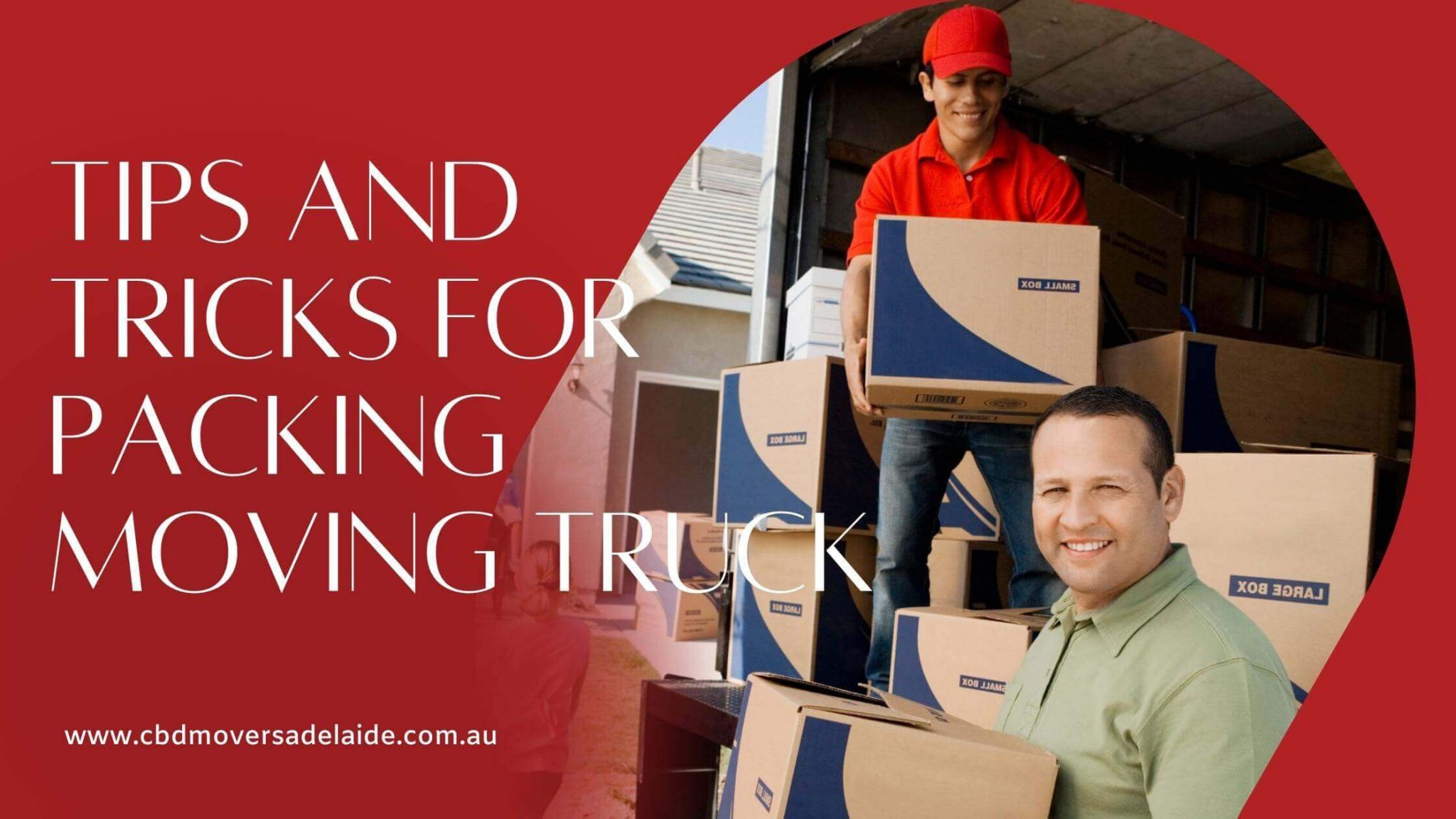 Tips And Tricks For Packing Your Moving Truck CBD Movers Adelaide