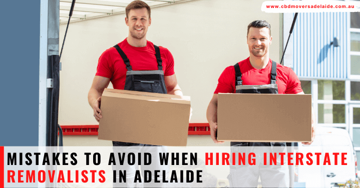 Mistakes to Avoid When Hiring Interstate Removalists in Adelaide